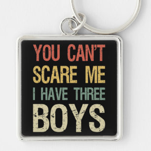 You Can't Scare Me I Have Three Boys I Keychain