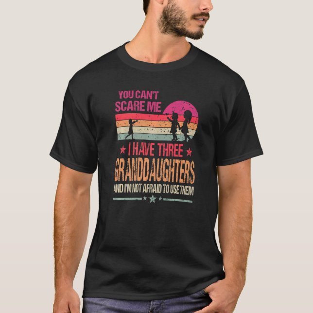 You Can't Scare Me I Have Three Granddaughters Vin T-Shirt (Front)