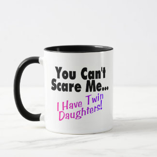 You Can't Scare Me I Have Twin Daughters (2) Mug