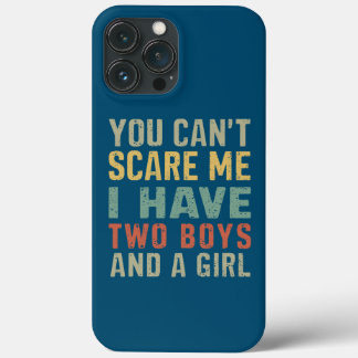 You Can't Scare Me I Have Two Boys And Girl Funny iPhone 13 Pro Max Case