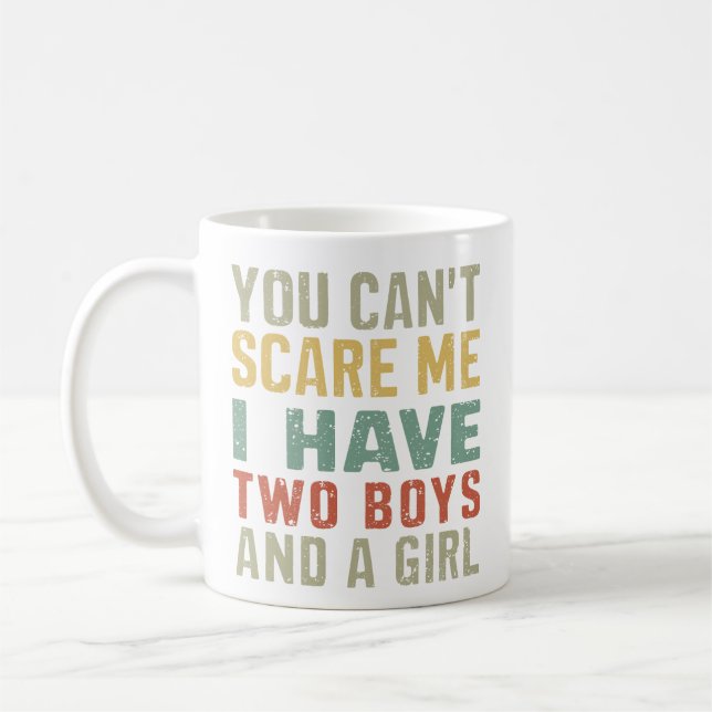 You Can't Scare Me I Have Two Boys And Girl Funny Coffee Mug (Left)