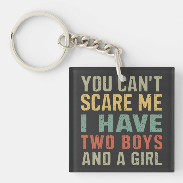 You Can't Scare Me I Have Two Boys And Girl Funny Keychain (Front)