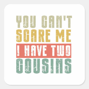 You Can't Scare Me I Have Two cousins Square Sticker