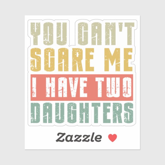 You Can't Scare Me I Have Two daughters (Sheet)