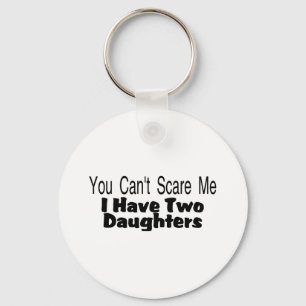 You Cant Scare Me I Have Two Daughters (2) Keychain
