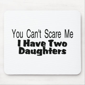 You Cant Scare Me I Have Two Daughters (2) Mouse Pad