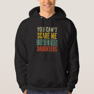 You Can't Scare Me I Have Two Daughters  Mom Dad J Hoodie