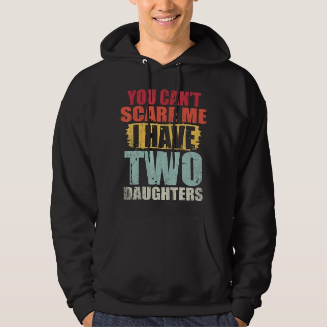 You Can't Scare Me I Have Two Daughters Retro Fath Hoodie (Front)