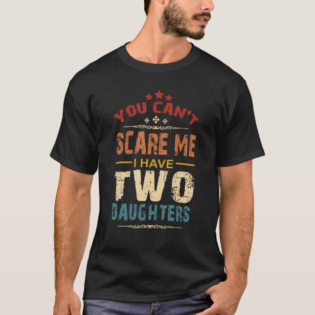 You Can't Scare Me I Have Two Daughters Retro Funn T-Shirt (Front)
