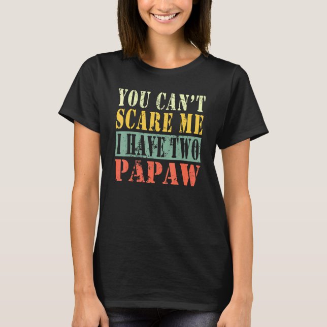 You Cant Scare Me I Have Two Papaw T-Shirt (Front)