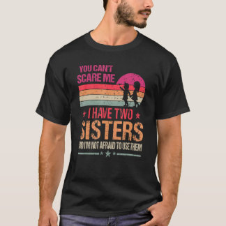 You Can't Scare Me I Have Two Sisters Vintage T-Shirt