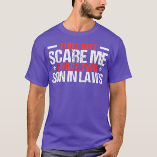 You Can't Scare Me I Have Two Son In Laws Family T-Shirt