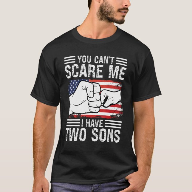 You Can't Scare Me I Have Two Sons Sons T-Shirt (Front)