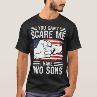 You Can't Scare Me I Have Two Sons Sons T-Shirt