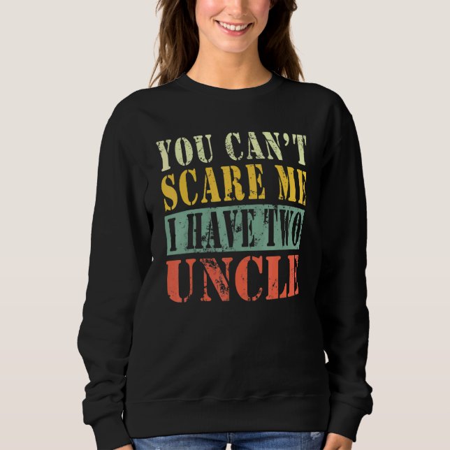 You Cant Scare Me I Have Two Uncle 1 Sweatshirt (Front)
