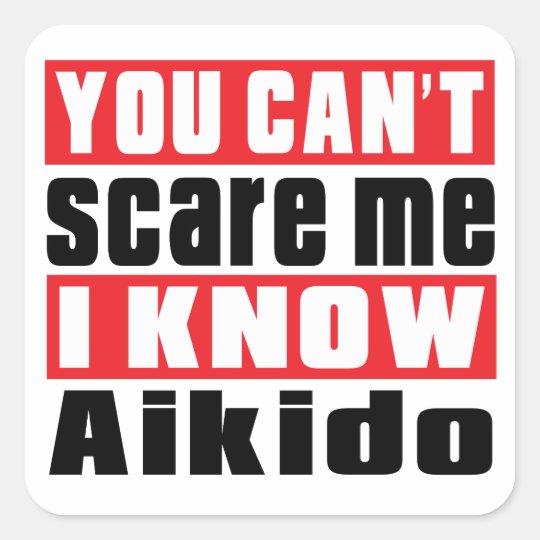 You Can't Scare Me I Know Aikido Square Sticker