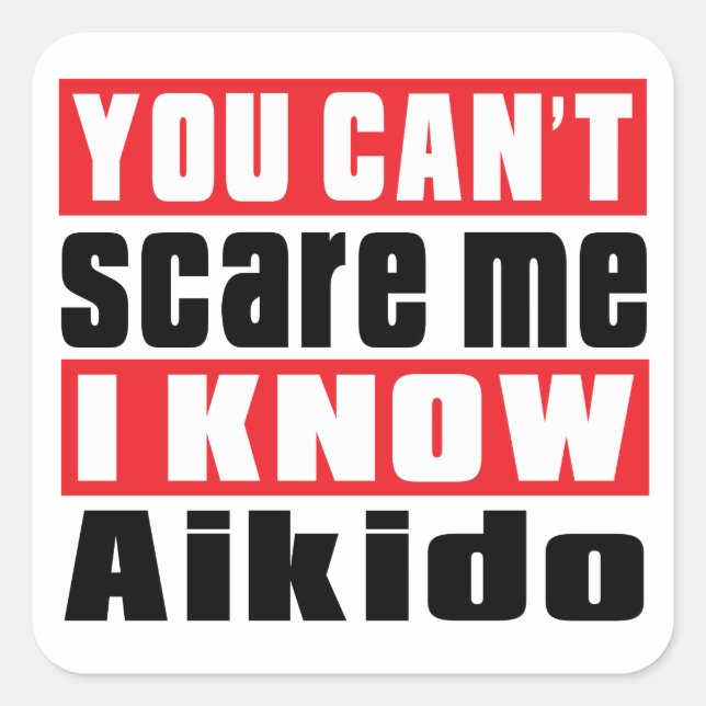 You Can't Scare Me I Know Aikido Square Sticker (Front)