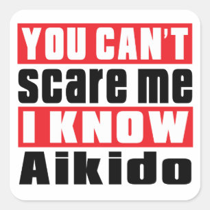 You Can't Scare Me I Know Aikido Square Sticker