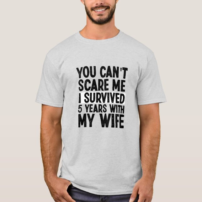 You Can't Scare Me I Survived 5 Years With My Wife T-Shirt (Front)