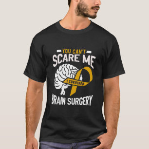 You Can't Scare Me I Survived Brain Surgery Brain  T-Shirt