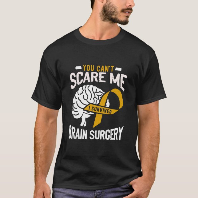 You Can't Scare Me I Survived Brain Surgery Brain  T-Shirt (Front)