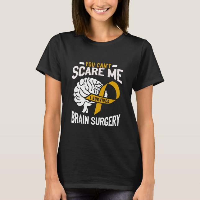 You Can't Scare Me I Survived Brain Surgery Brain  T-Shirt (Front)