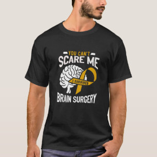 You Can't Scare Me I Survived Brain Surgery Brain  T-Shirt