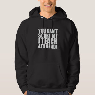 You Can't Scare Me I Teach 4th Grade Teacher Hall Hoodie
