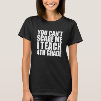 You Can't Scare Me I Teach 4th Grade  Teacher Hall T-Shirt
