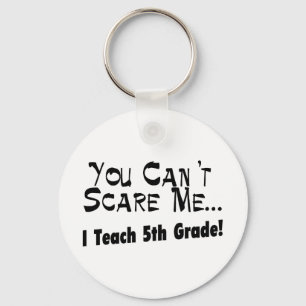 You Can't Scare Me I Teach 5th Grade Keychain
