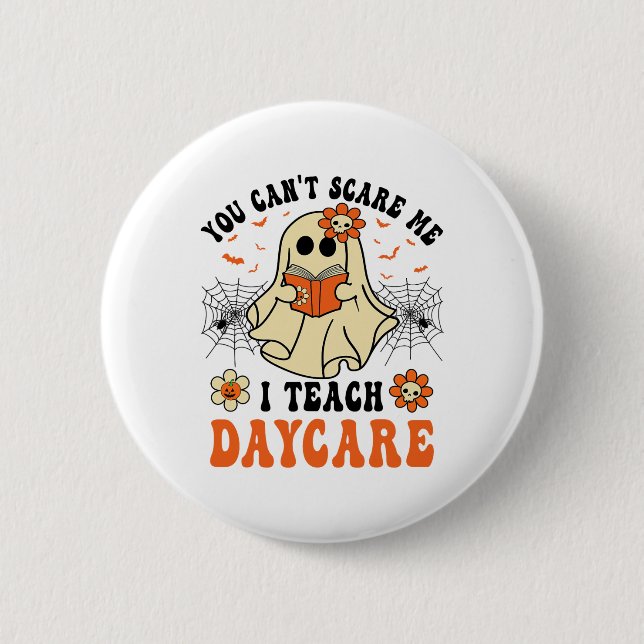 You Can't Scare Me I Teach Daycare Teacher Hallowe 2 Inch Round Button (Front)