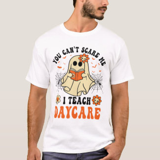 You Can't Scare Me I Teach Daycare Teacher Hallowe T-Shirt