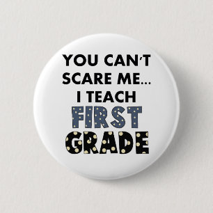 You Can't Scare Me...I Teach First Grade 2 Inch Round Button