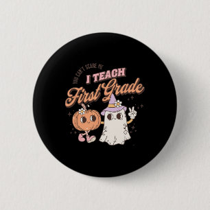 You Can't Scare Me I Teach First Grade Teacher Hal 2 Inch Round Button