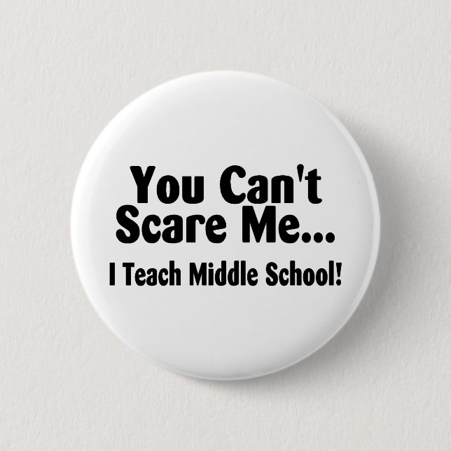 You Cant Scare Me I Teach Middle School 2 Inch Round Button (Front)