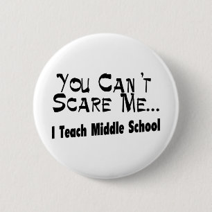 You Can't Scare Me I Teach Middle School 2 Inch Round Button