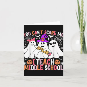 You Cant Scare Me I Teach Middle School Halloween Card