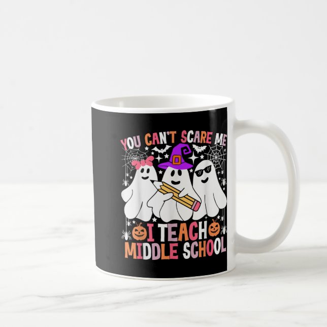 You Cant Scare Me I Teach Middle School Halloween  Coffee Mug (Right)