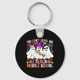 You Cant Scare Me I Teach Middle School Halloween Keychain