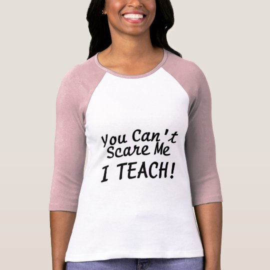 You Cant Scare Me I Teach T-Shirt
