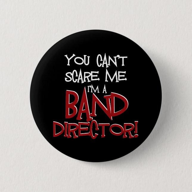 You Can't Scare Me, I'm a Band Director 2 Inch Round Button (Front)