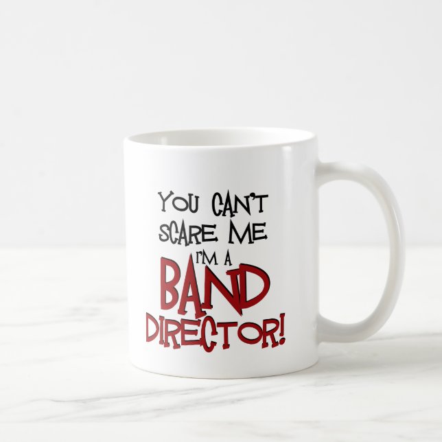 You Can't Scare Me, I'm a Band Director Coffee Mug (Right)