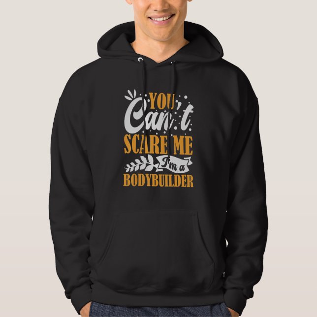 You Can't Scare Me I'm A Bodybuilder Funny Workout Hoodie (Front)