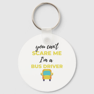 You Can't Scare Me I'm A Bus Driver bl Keychain