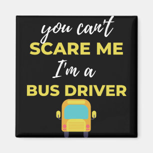 You Can't Scare Me I'm A Bus Driver Magnet