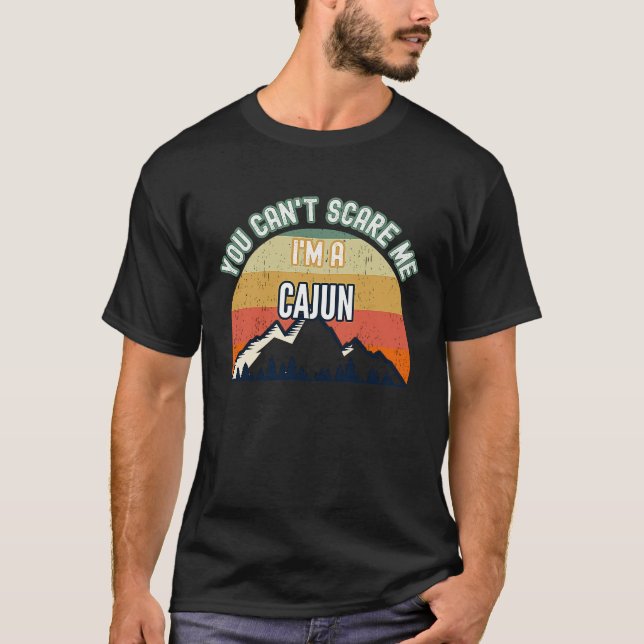 You Can't Scare Me I'm A Cajun T-Shirt (Front)