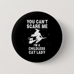 You Can't Scare Me I'm A Childless Cat Lady Witch  2 Inch Round Button