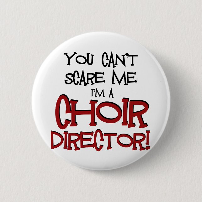 You Can't Scare Me, I'm a Choir Director 2 Inch Round Button (Front)