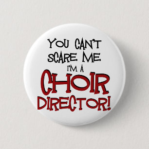 You Can't Scare Me, I'm a Choir Director 2 Inch Round Button