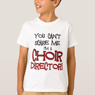 You Can't Scare Me, I'm a Choir Director T-Shirt